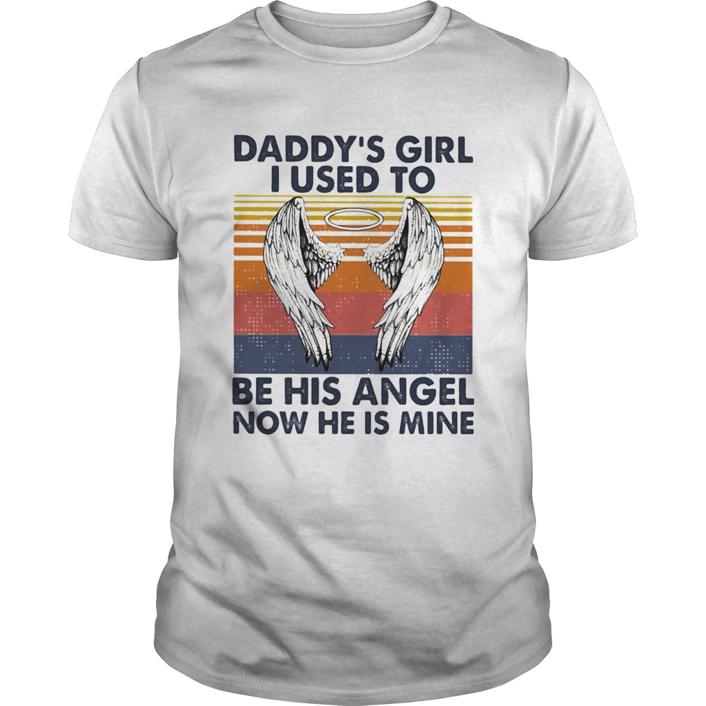 Daddys girl I used to be his angel now he is mine vintage shirt