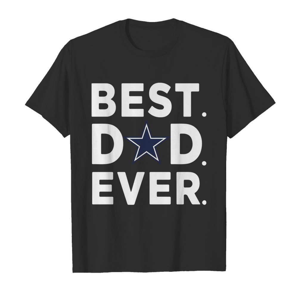 Dallas Cowboys Best Dad Ever Happy Fathers Day shirt