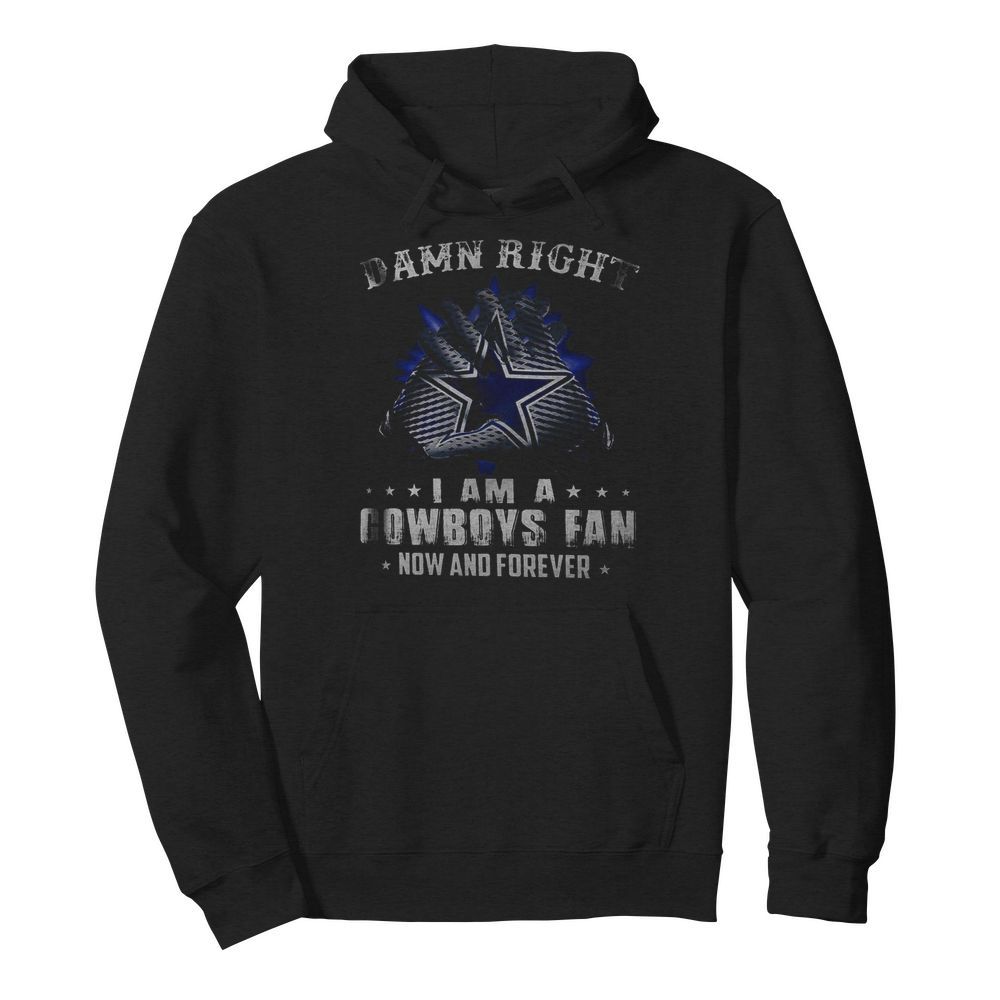 Damn Right I Am A Cowboys Fan Now And Forever  Unisex Hoodie