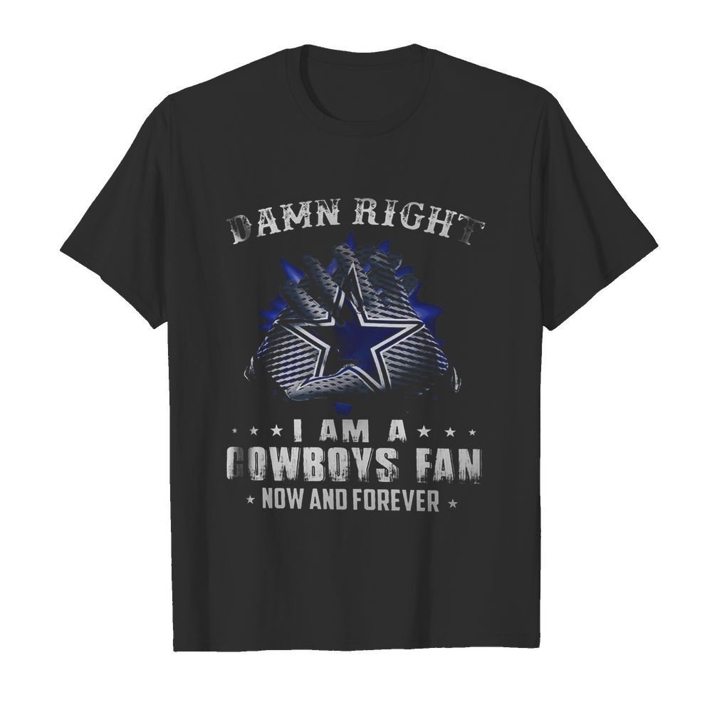 Damn Right I Am A Cowboys Fan Now And Forever  Classic Men's T-shirt