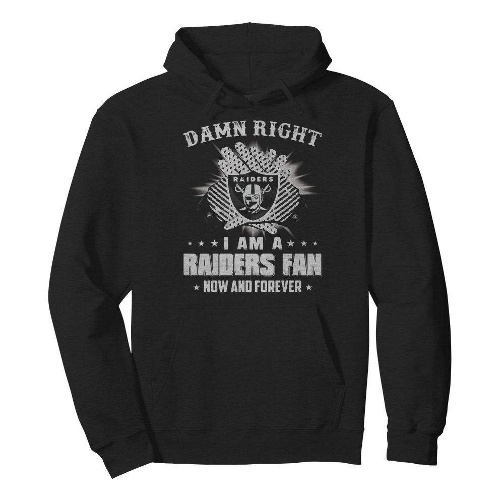 Damn right I am a raiders fan now and forever stars  Unisex Hoodie