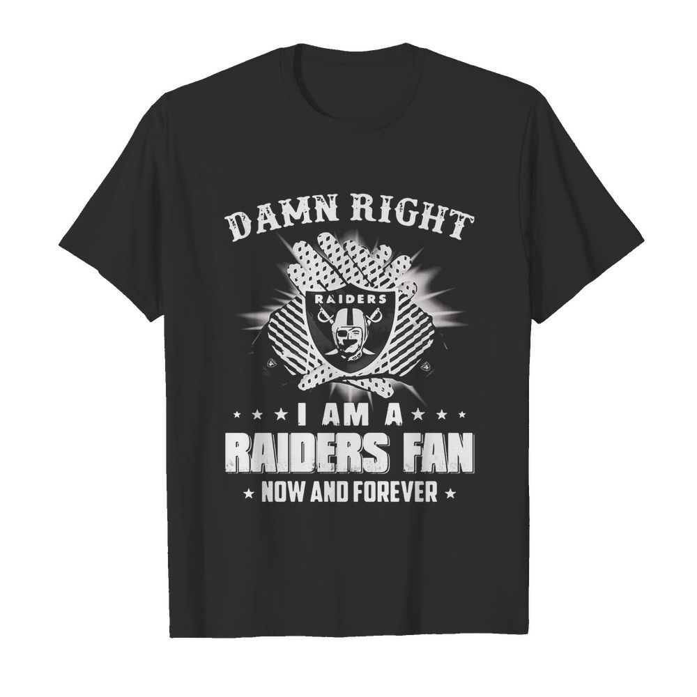 Damn right I am a raiders fan now and forever stars  Classic Men's T-shirt