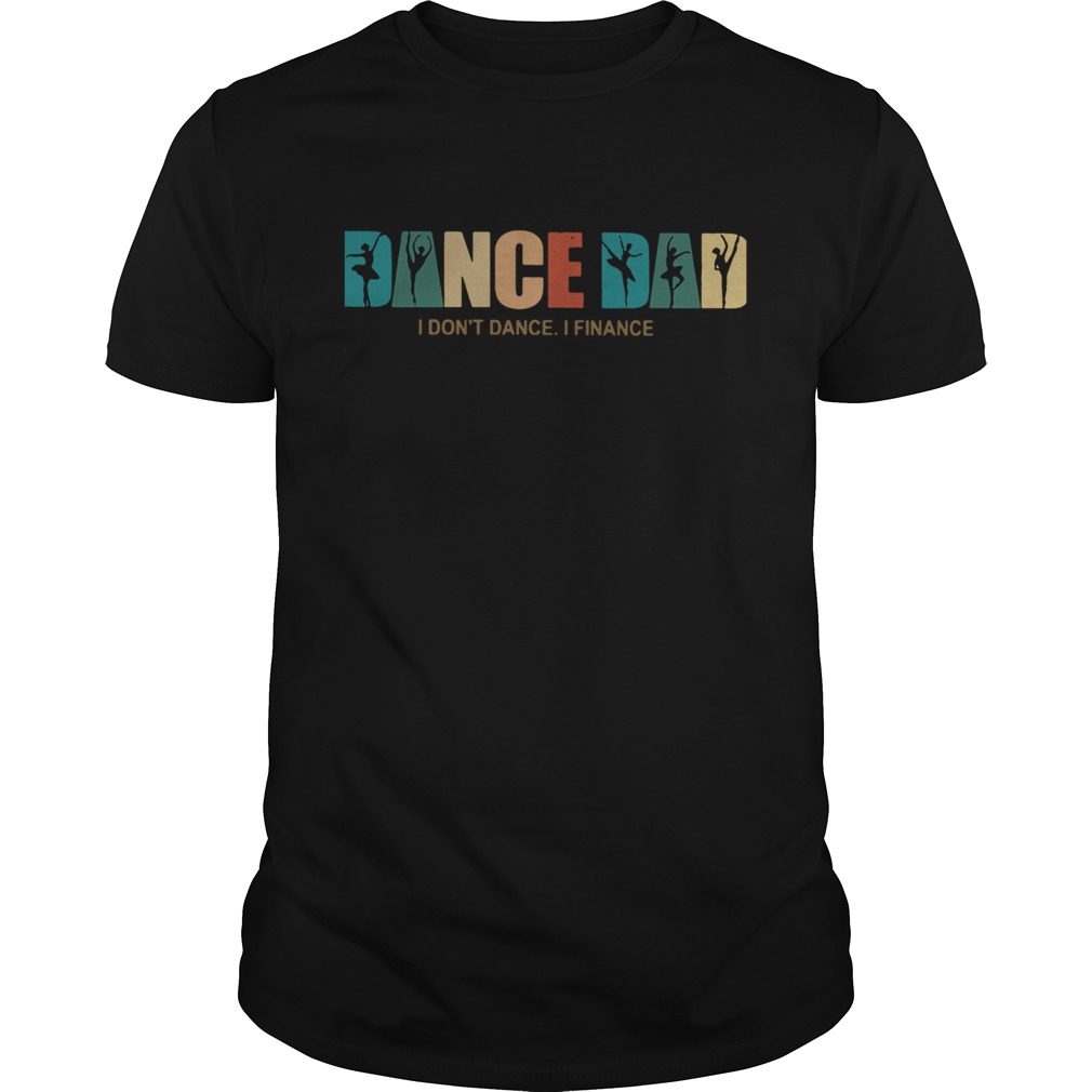 Dance Dad I Dont Dance I Finance shirt