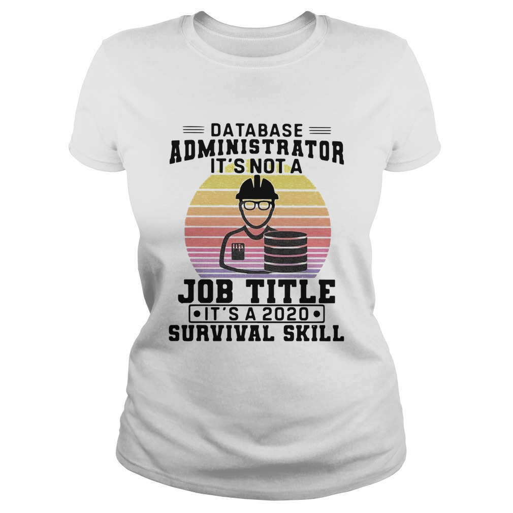 Database Administrator Its Not A Job Title Its A 2020 Survival Skill Vintage  Classic Ladies