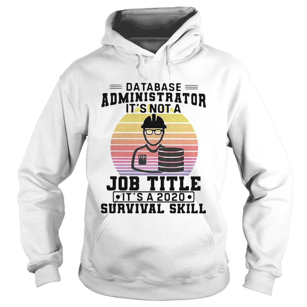 Database Administrator Its Not A Job Title Its A 2020 Survival Skill Vintage  Hoodie