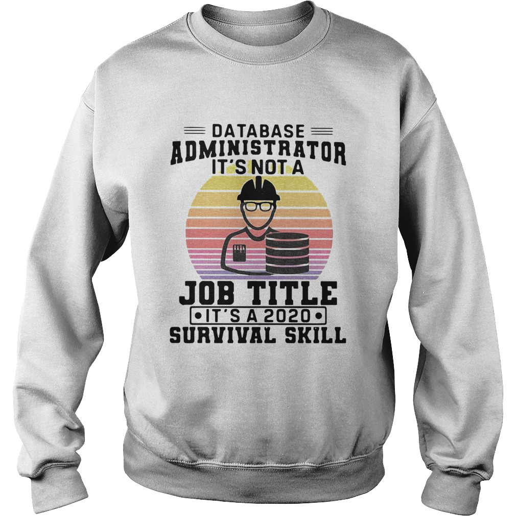 Database Administrator Its Not A Job Title Its A 2020 Survival Skill Vintage  Sweatshirt