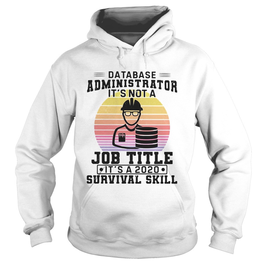 Database administrator its not a job title its a 2020 survival skill vintage  Hoodie