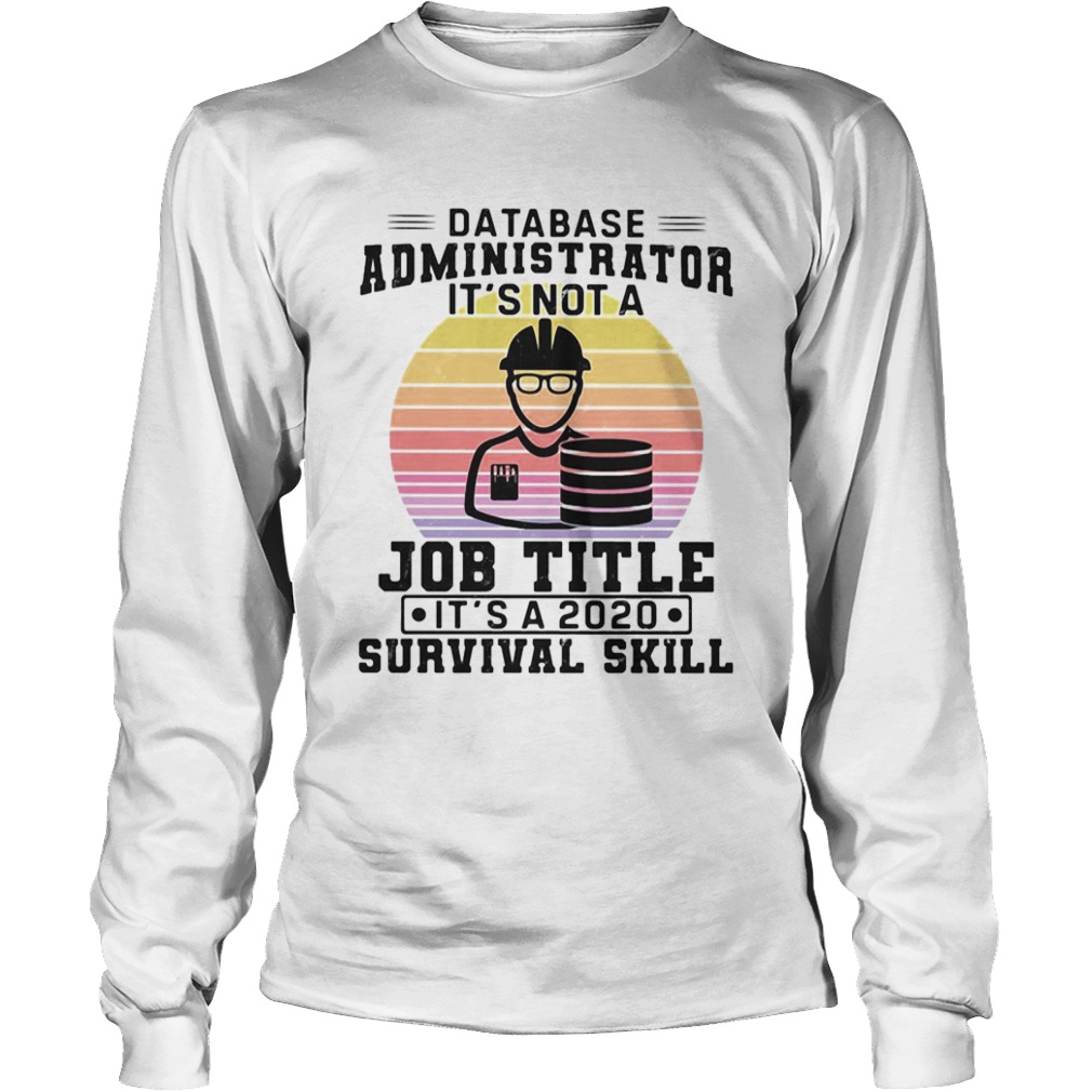 Database administrator its not a job title its a 2020 survival skill vintage  Long Sleeve