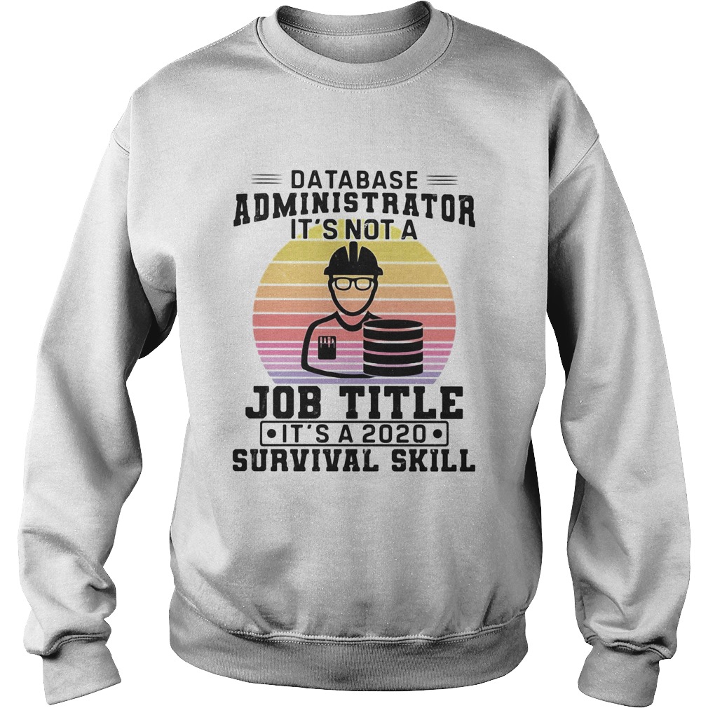 Database administrator its not a job title its a 2020 survival skill vintage  Sweatshirt