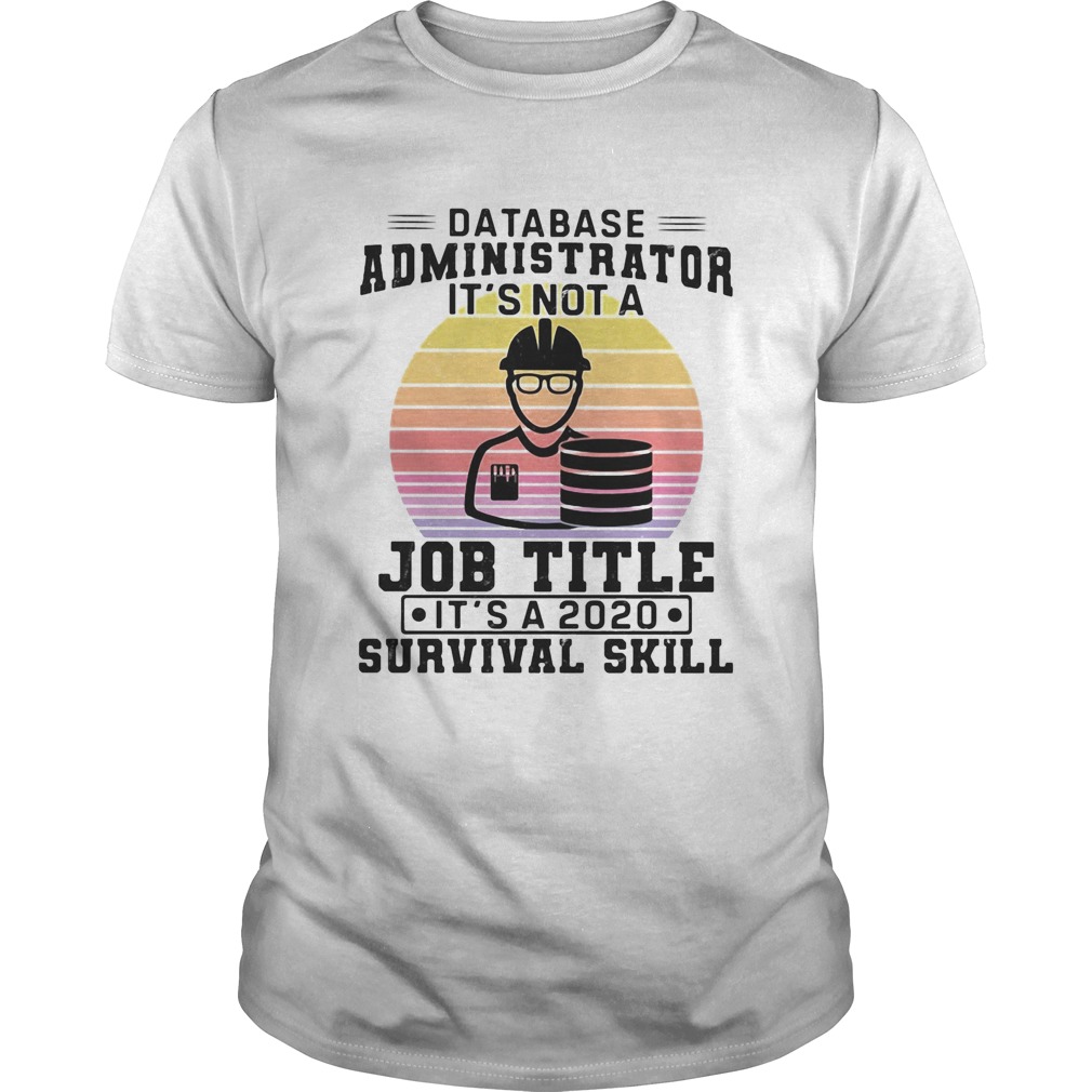 Database administrator its not a job title its a 2020 survival skill vintage  Unisex