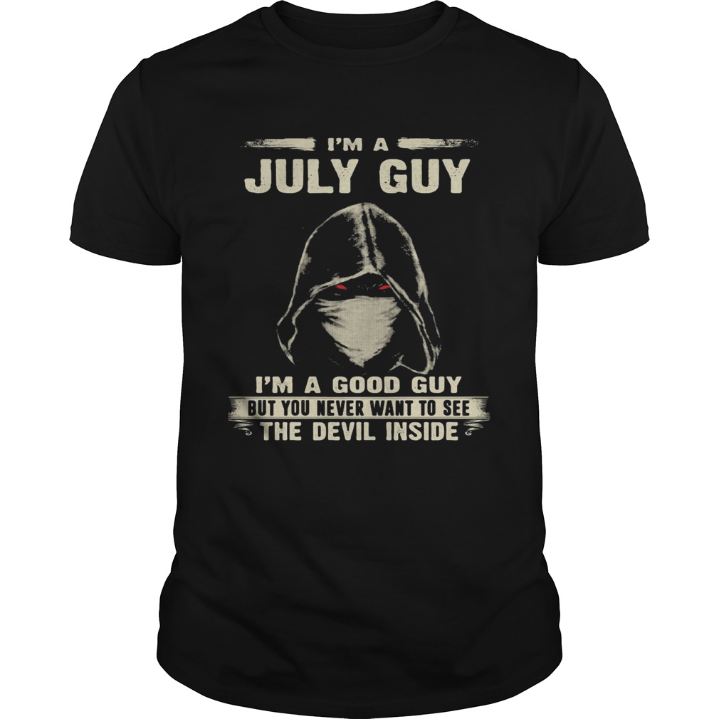 Death mask Im a july guy Im a good guy but you never want to see the devil inside shirt