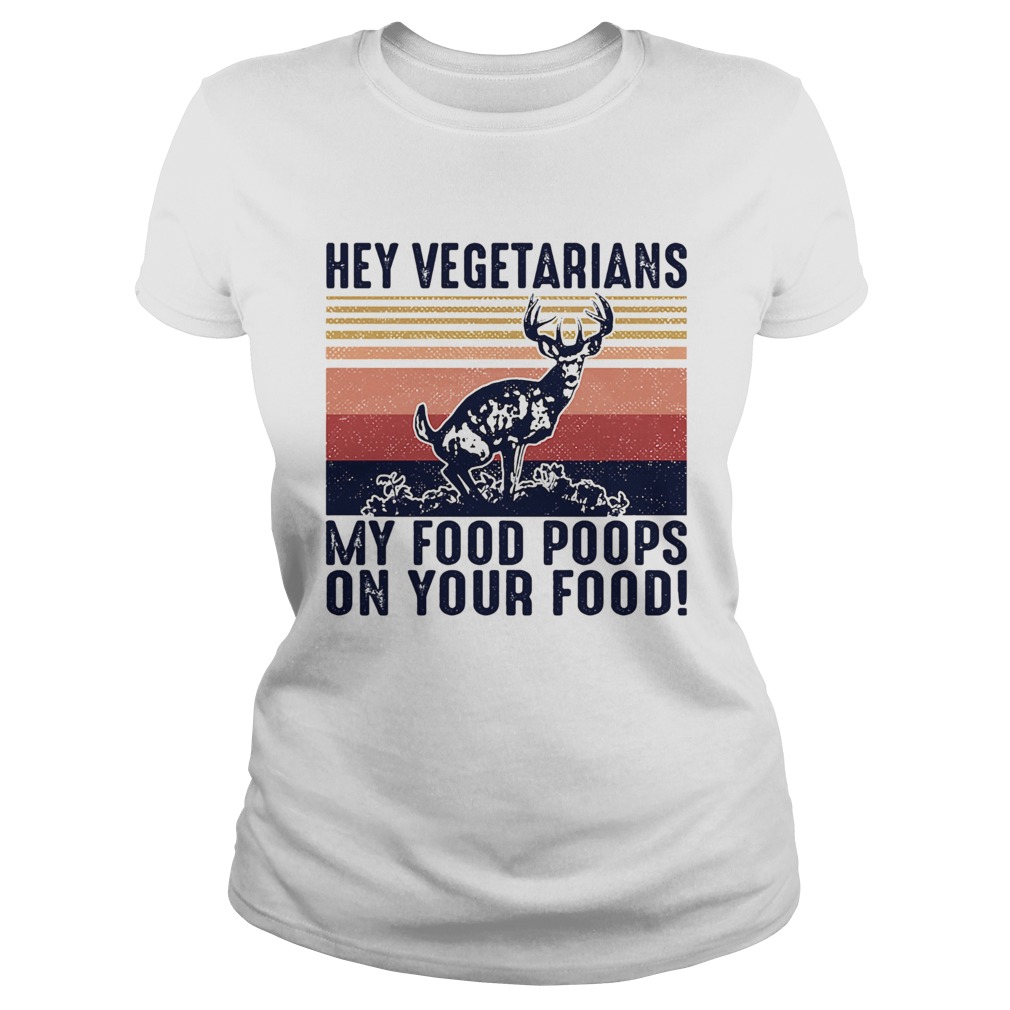 Deer hey vegetarians my food poops on your food vintage  Classic Ladies