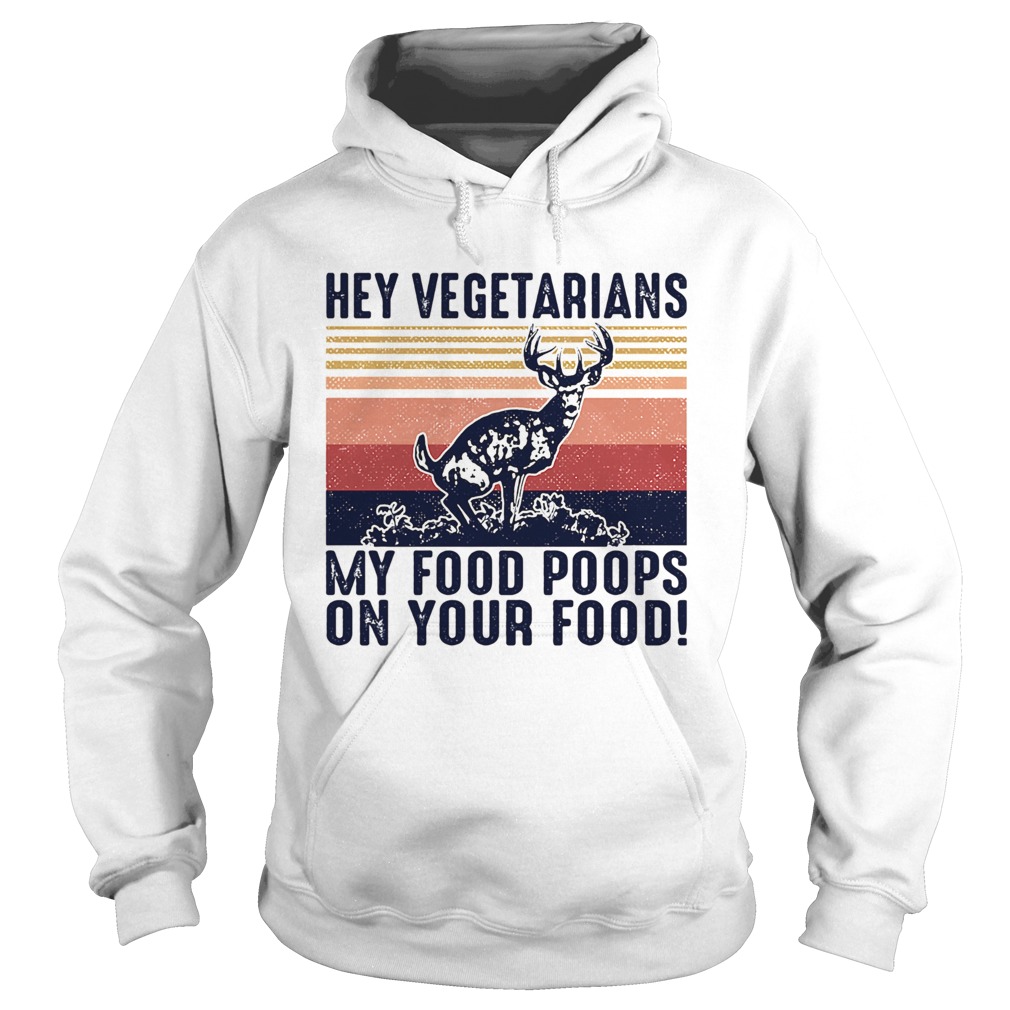 Deer hey vegetarians my food poops on your food vintage  Hoodie