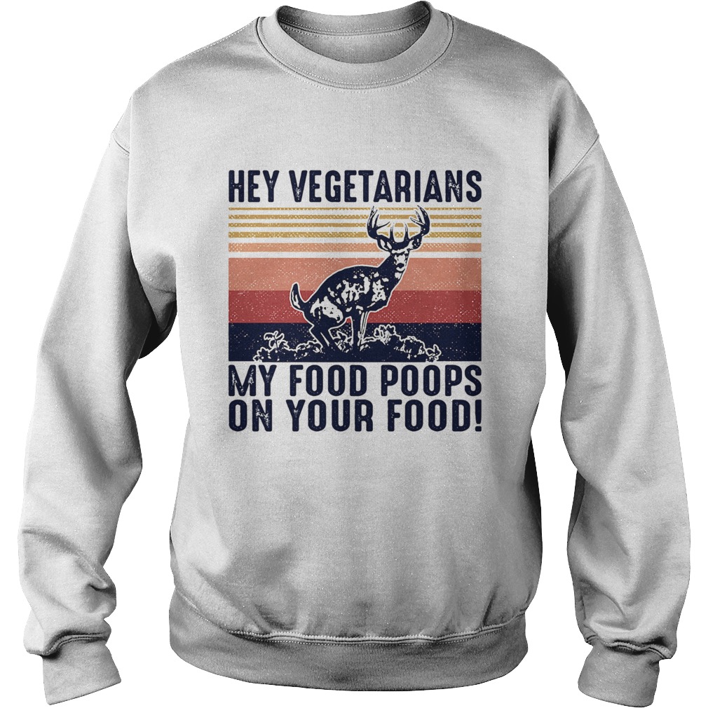 Deer hey vegetarians my food poops on your food vintage  Sweatshirt