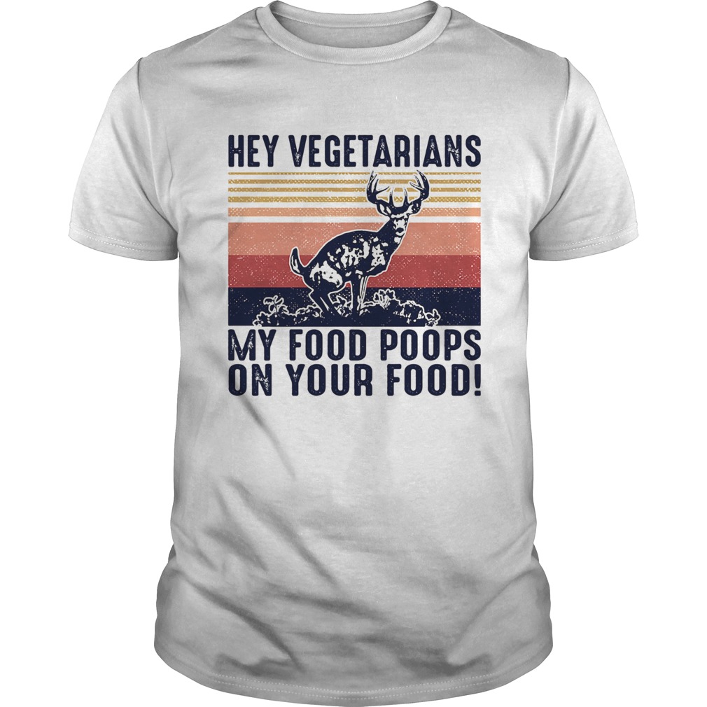 Deer hey vegetarians my food poops on your food vintage  Unisex