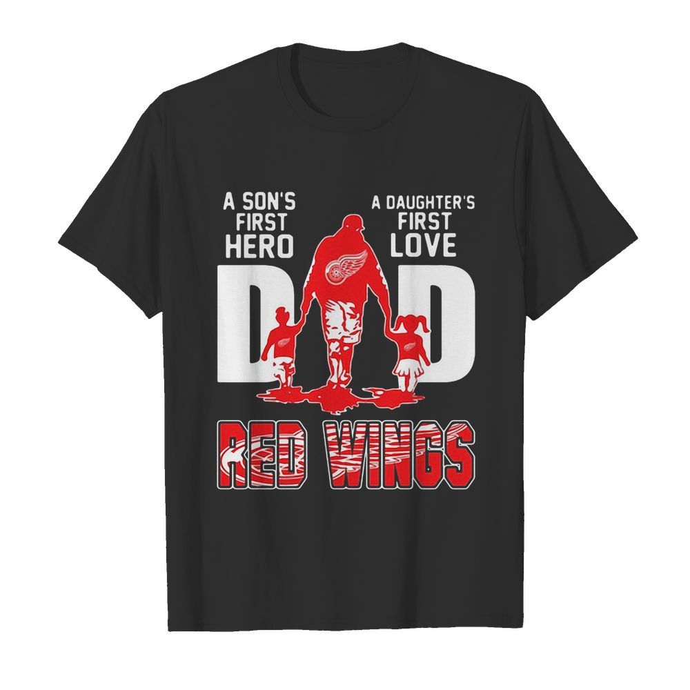 Detroit Red Wings Dad a son’s first Hero a Daughter’s first love shirt