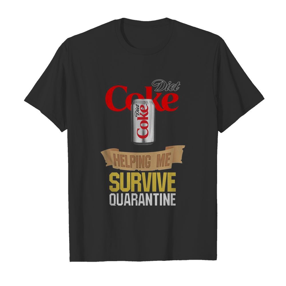 Diet Coke Helping Me Survive Quarantine shirt