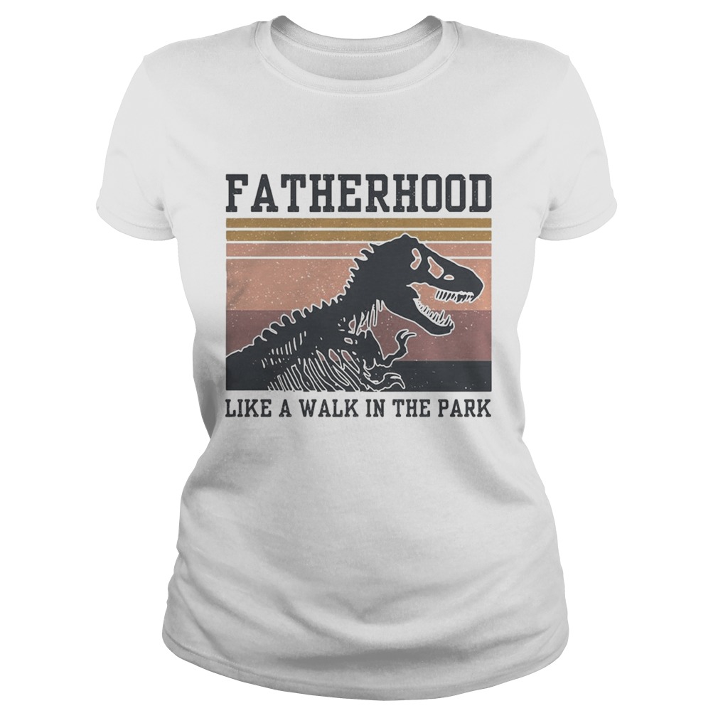 Dinosaurs Fatherhood like a walk in the park vintage  Classic Ladies