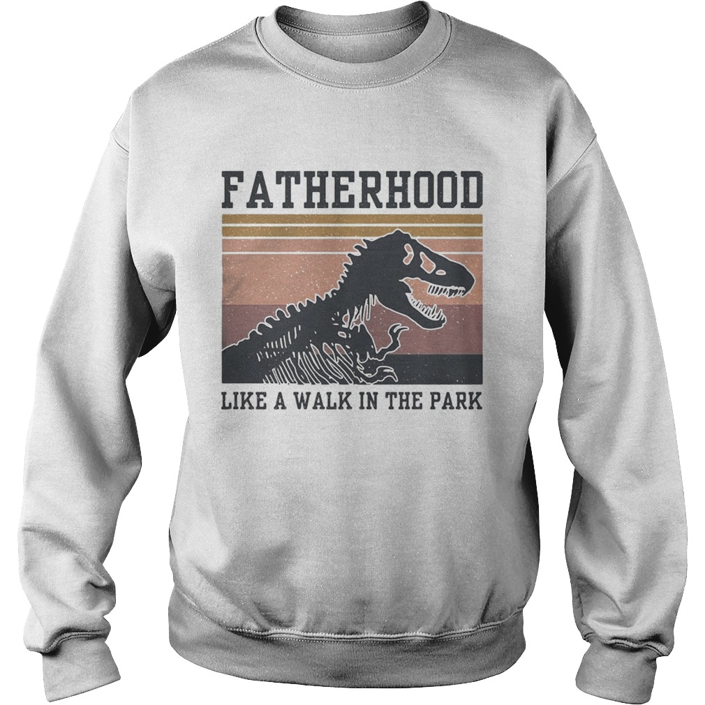 Dinosaurs Fatherhood like a walk in the park vintage  Sweatshirt