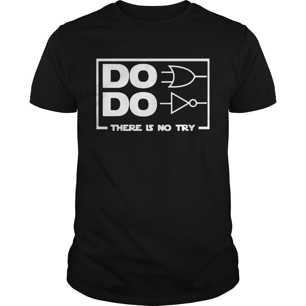 Do Do There Is No Try shirt