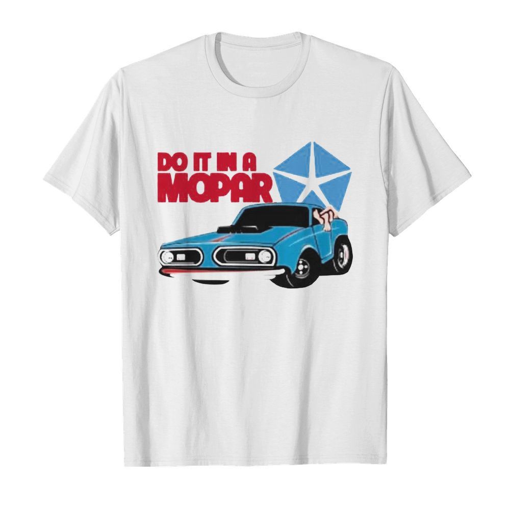 Do It In A Mopar shirt