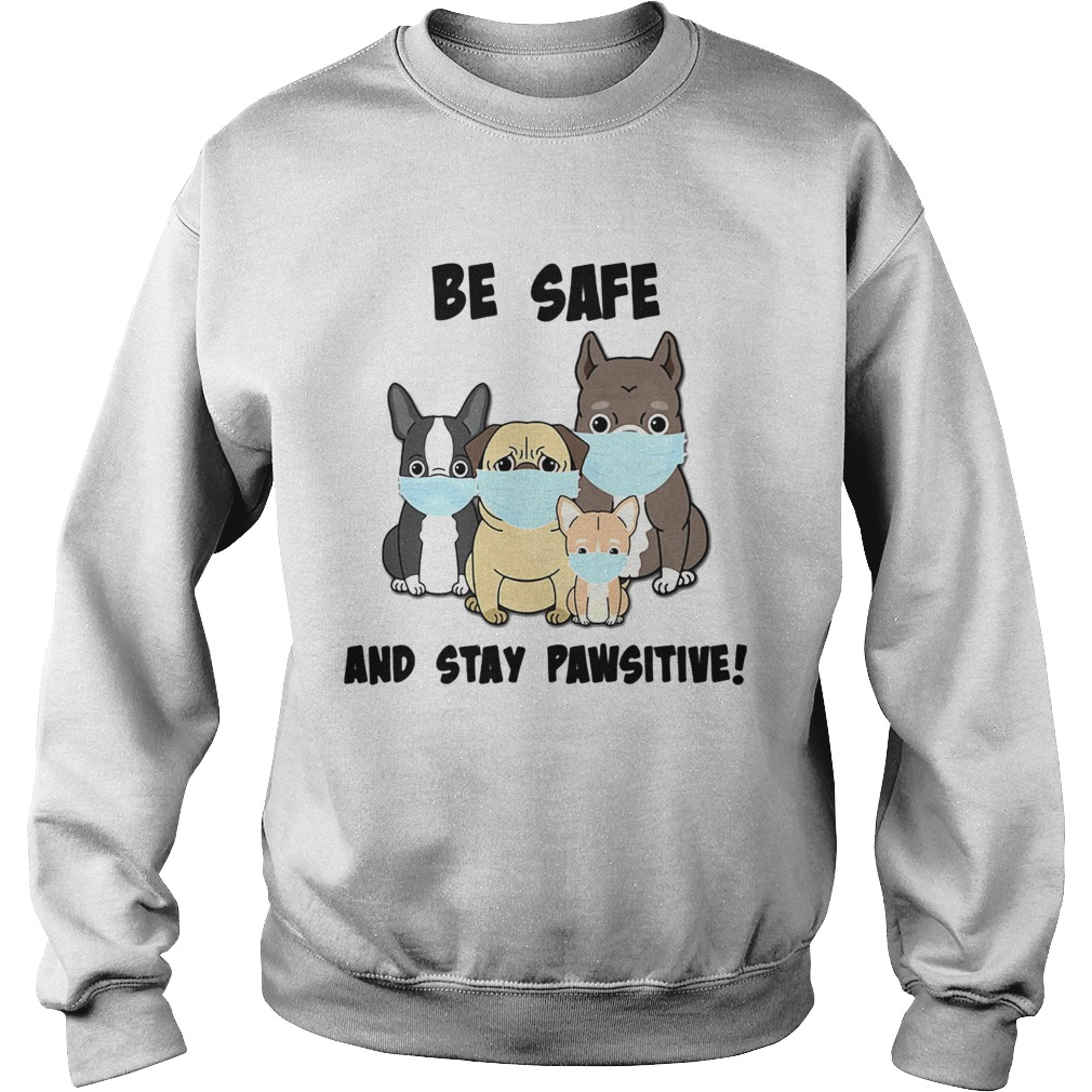 Dog Mask Be Safe And Stay Pawsitive  Sweatshirt