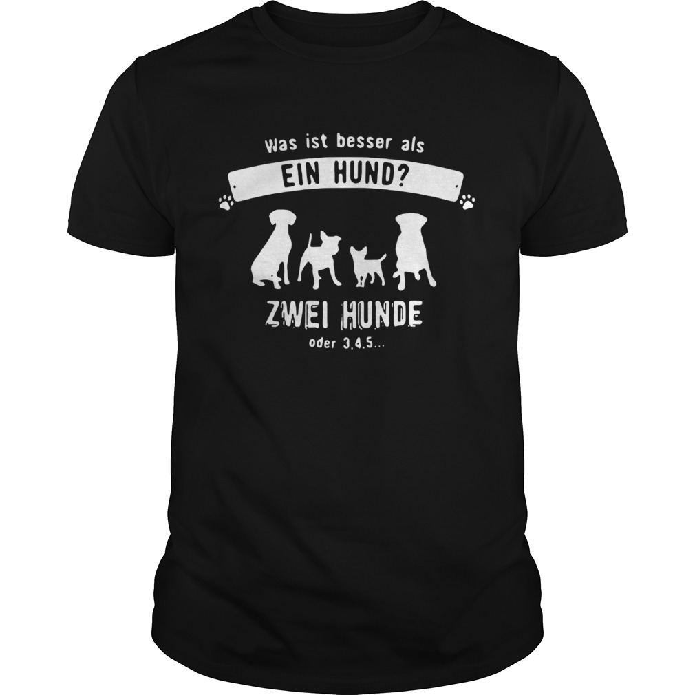 Dog Was Ist Besser Als Ein Hand Zwei Hunde Oder 345 shirt