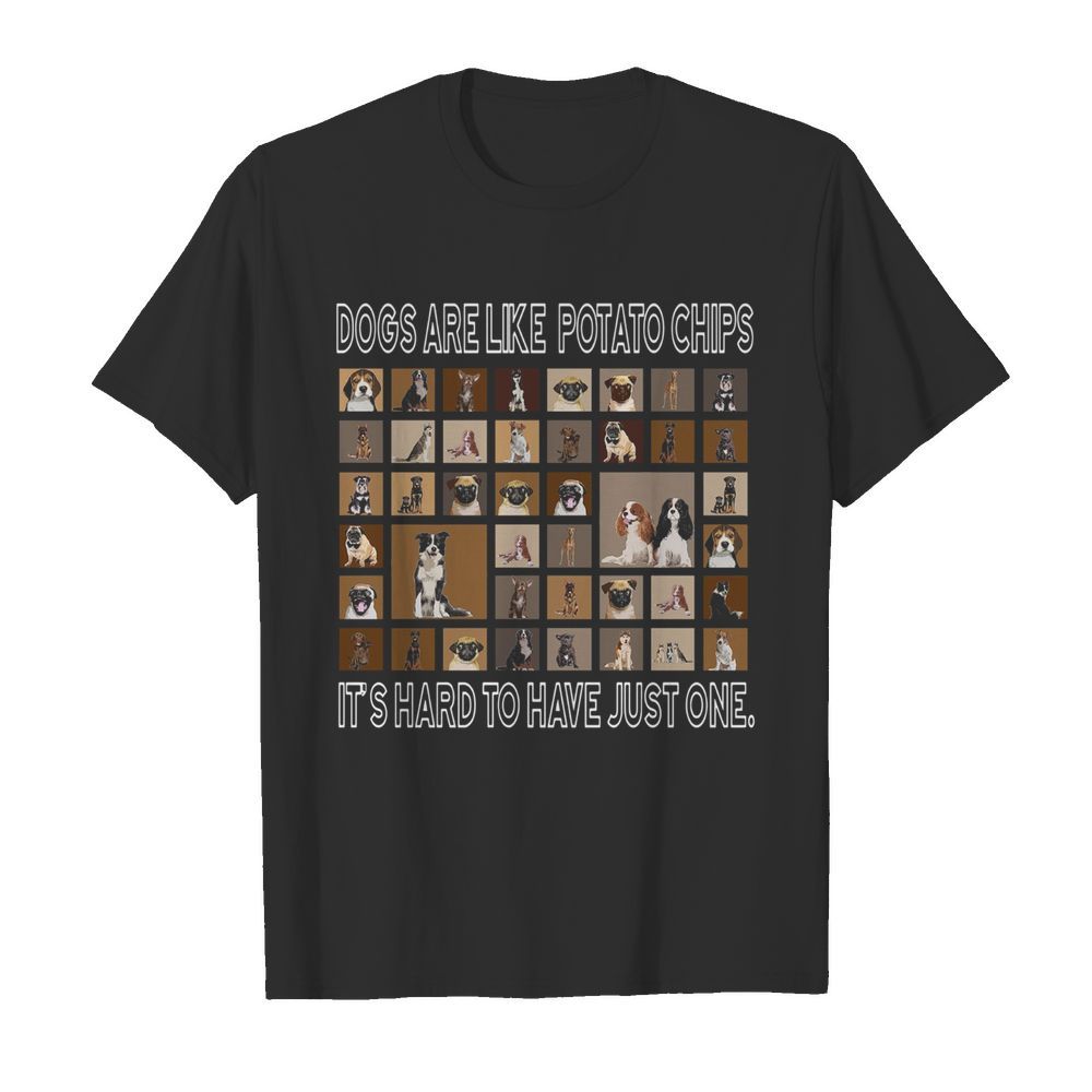 Dogs Are Like Potato Chips It’s Hard To Have Just One  Classic Men's T-shirt