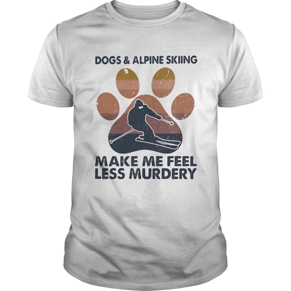 Dogs and alpine skiing make me feel less murdery paw vintage shirt