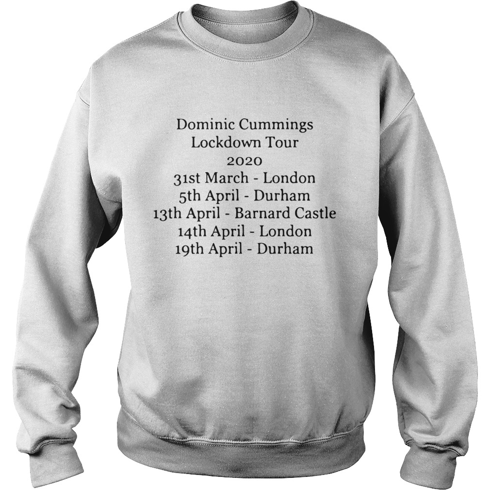 Dominic Cummings Lockdown Tour 2020 31st March London 5th April Durham  Sweatshirt