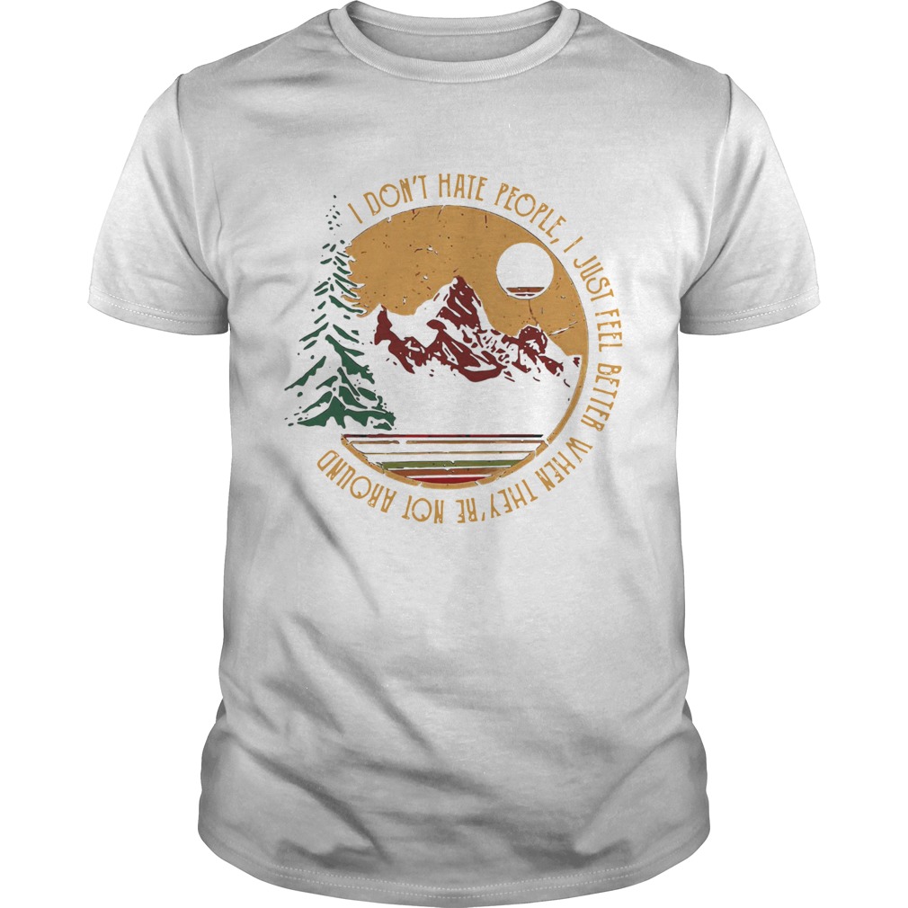 Dont Hate People I Just Feel Better When Theyre Not Around Camping shirt