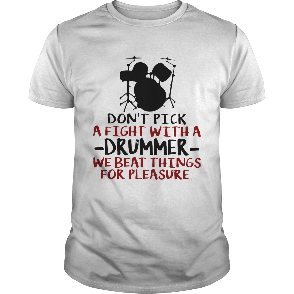 Dont Pick A Fight With A Drummer We Beat Things For Pleasure  Unisex