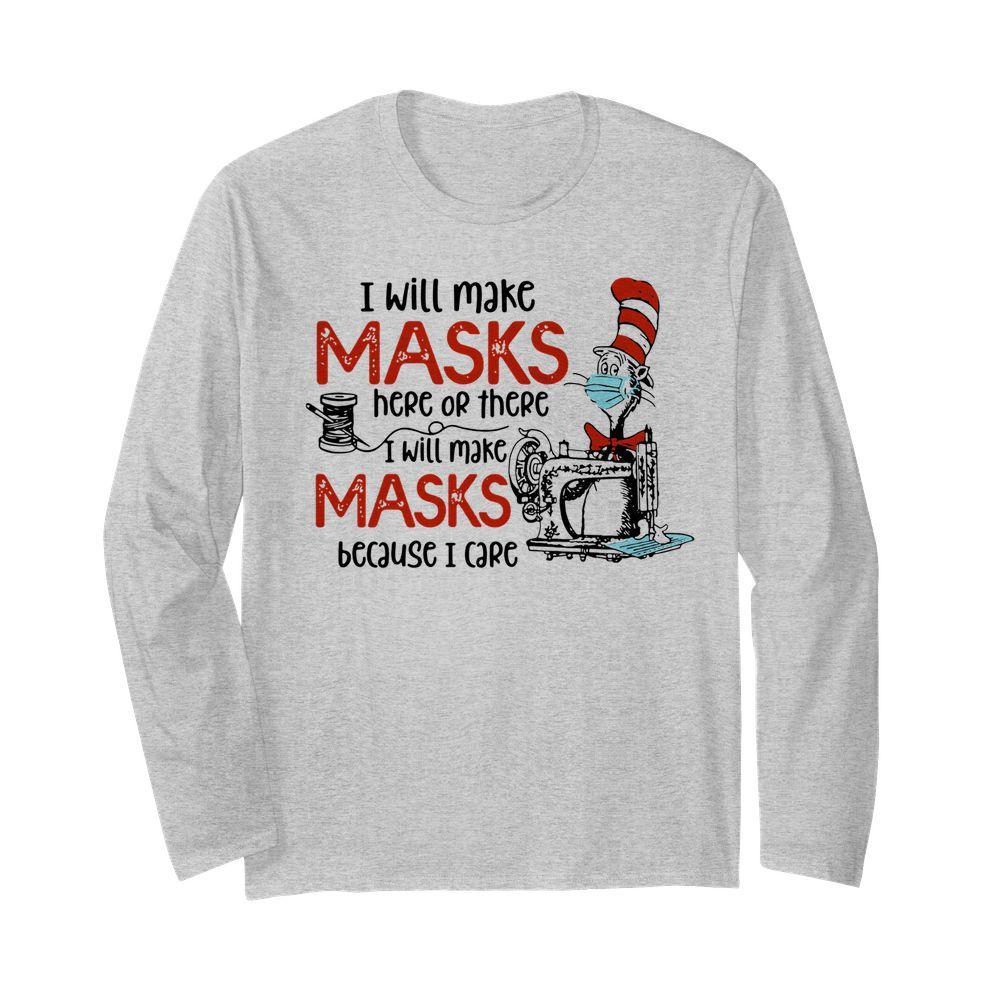 Dr Seuss I Will Make Masks Here Or There I Make Masks Because I Care  Long Sleeved T-shirt 