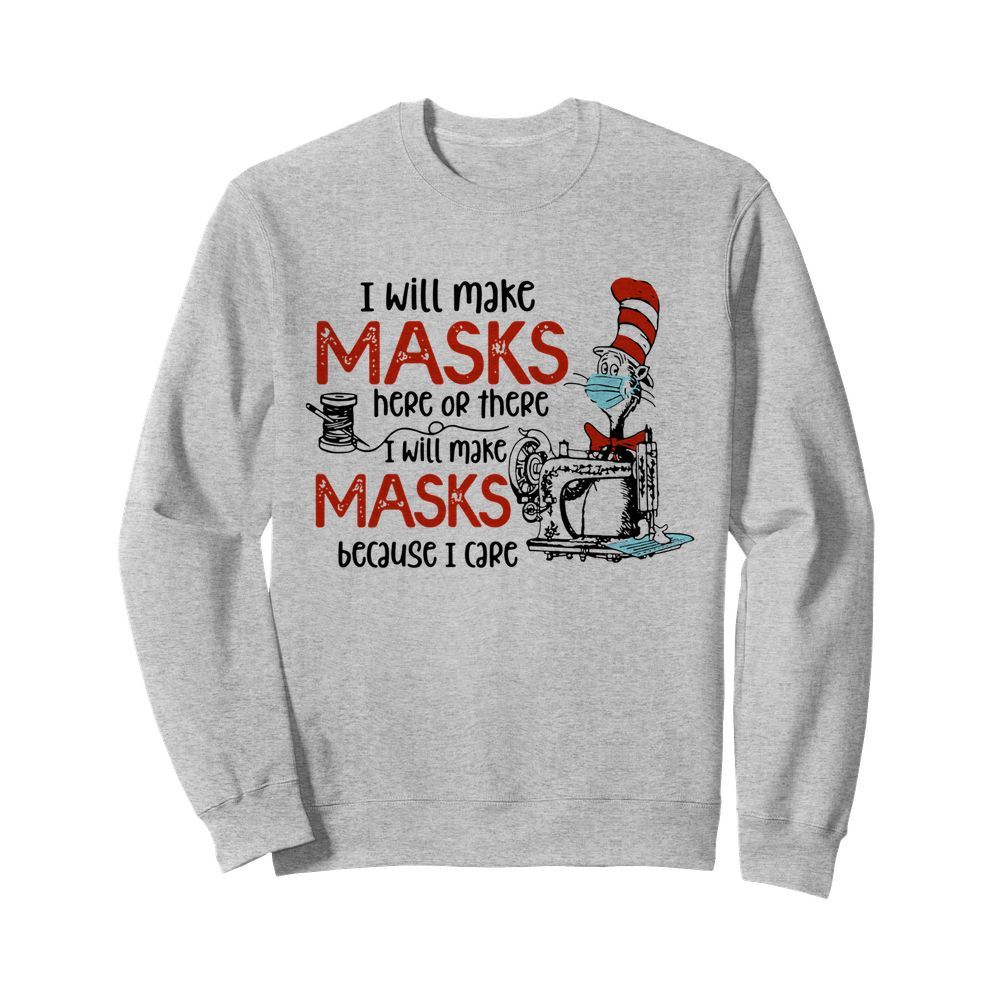 Dr Seuss I Will Make Masks Here Or There I Make Masks Because I Care  Unisex Sweatshirt