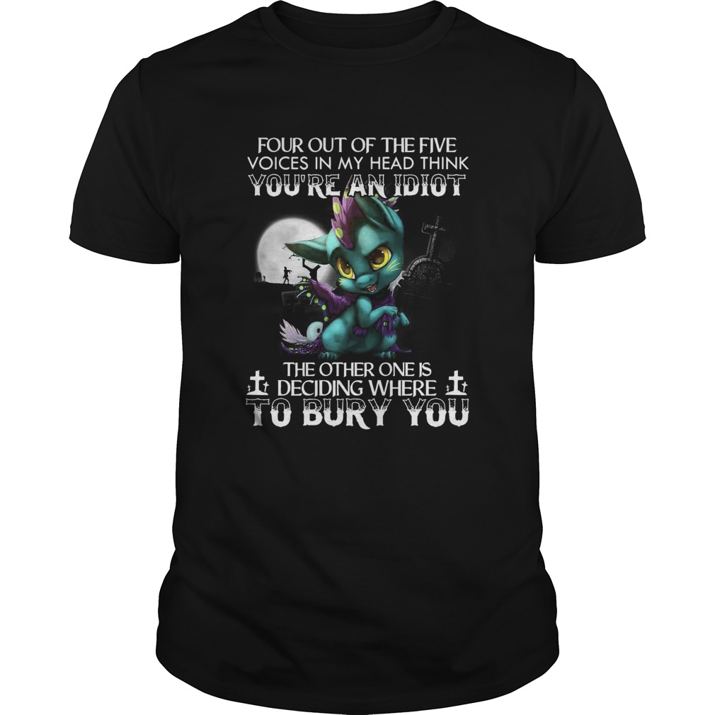 Dragon Four Out Of The Five Voices In My Head Think Youre An Idiot shirt