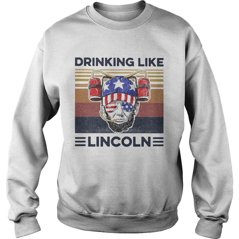 Drinking like abraham lincoln american flag independence day vintage  Sweatshirt