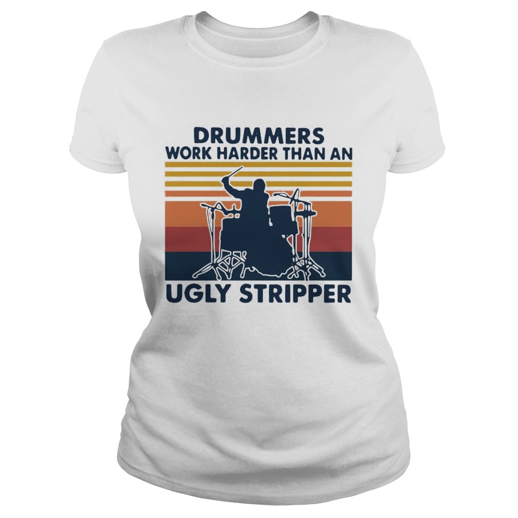 Drummers Work Harder Than An Ugly Stripper Vintage  Classic Ladies