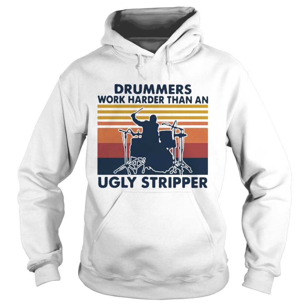 Drummers Work Harder Than An Ugly Stripper Vintage  Hoodie