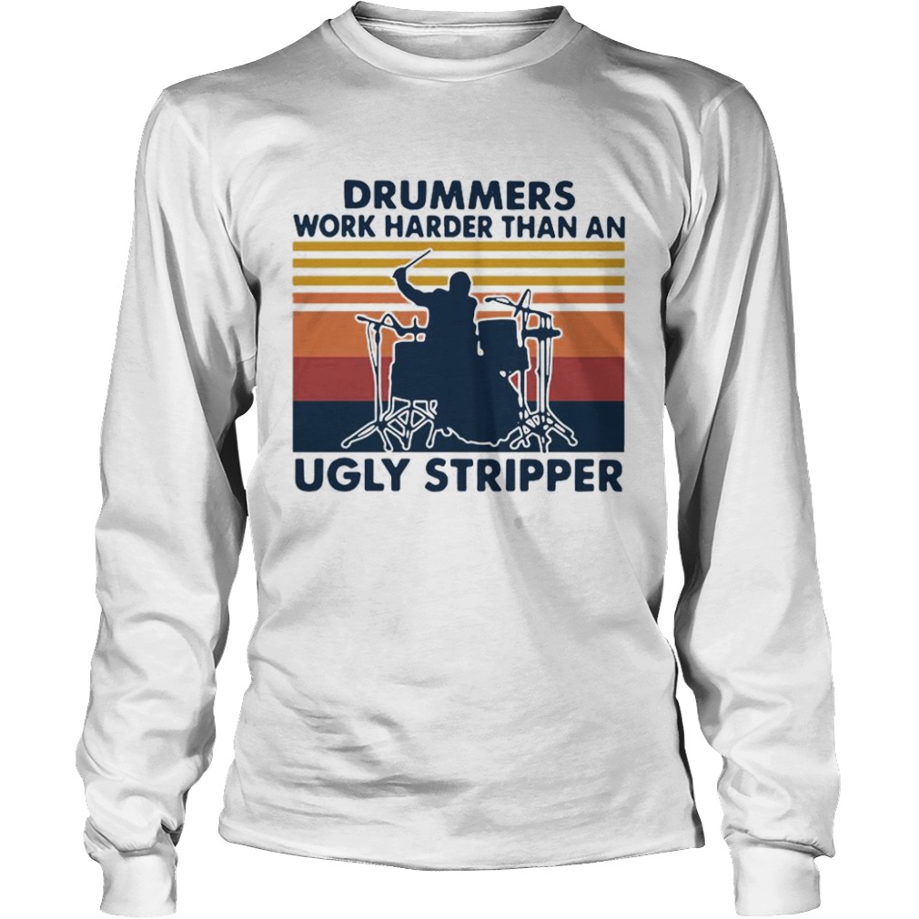 Drummers Work Harder Than An Ugly Stripper Vintage  Long Sleeve