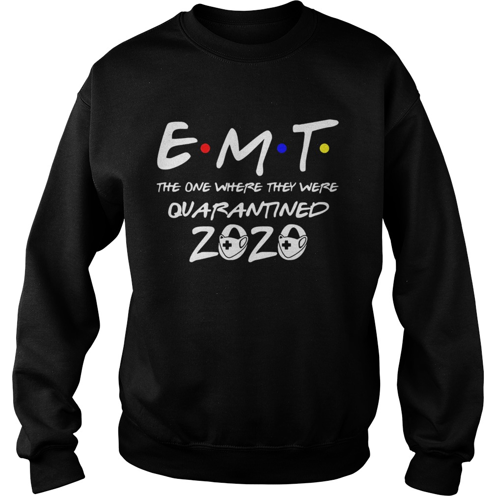 EMT the one where they were quarantined 2020 mask  Sweatshirt