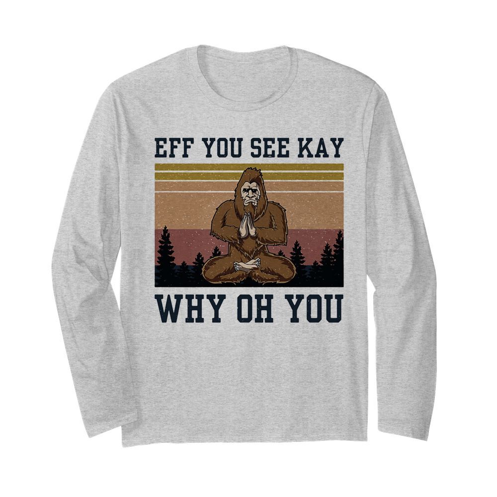 Eff you see kay why oh you Bigfoot yoga vintage  Long Sleeved T-shirt 