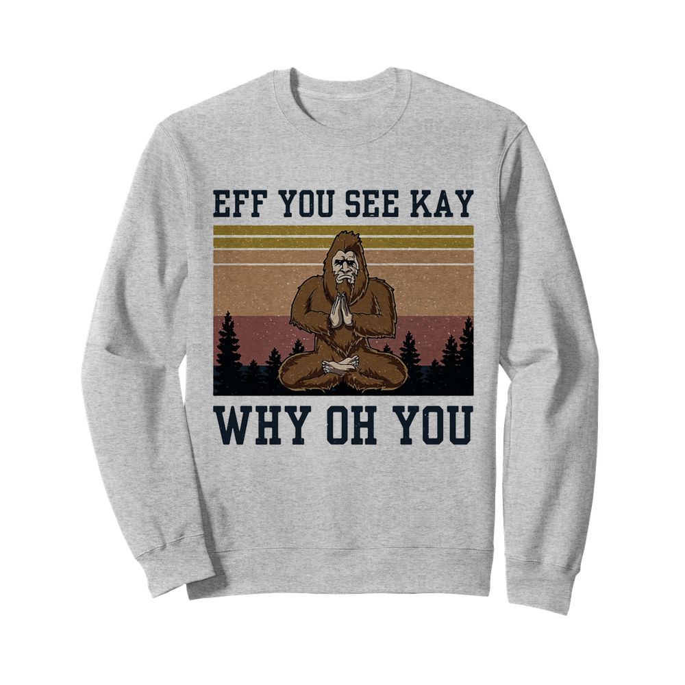 Eff you see kay why oh you Bigfoot yoga vintage  Unisex Sweatshirt