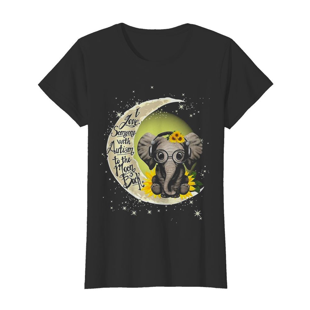 Elephant I Love Someone With Autism To The Moon Back  Classic Women's T-shirt