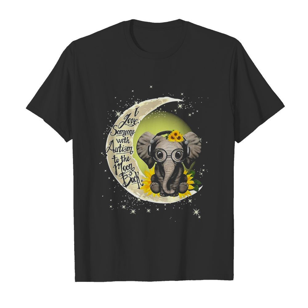 Elephant I Love Someone With Autism To The Moon Back shirt