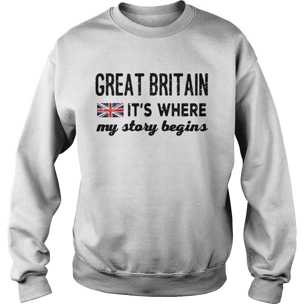 England Great Britain Its Where My Story Begins  Sweatshirt