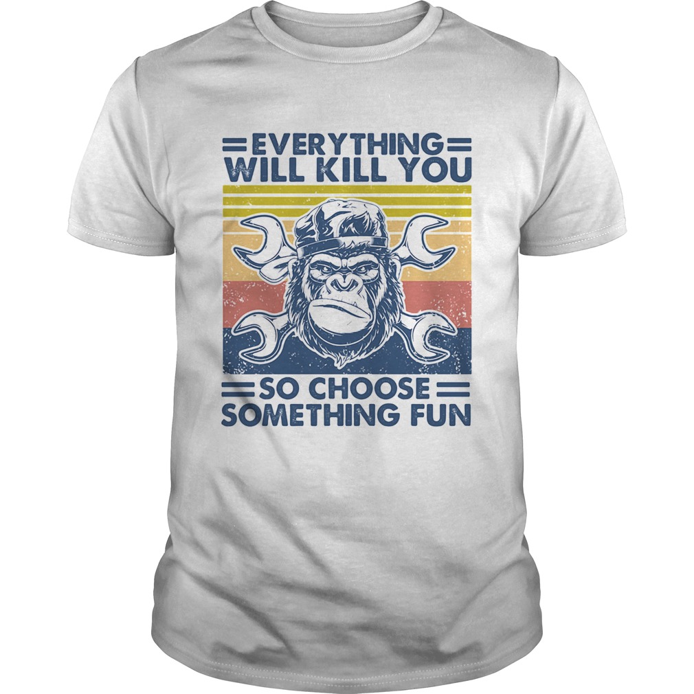 Everything will kill you mechanic so choose something fun vintage shirt