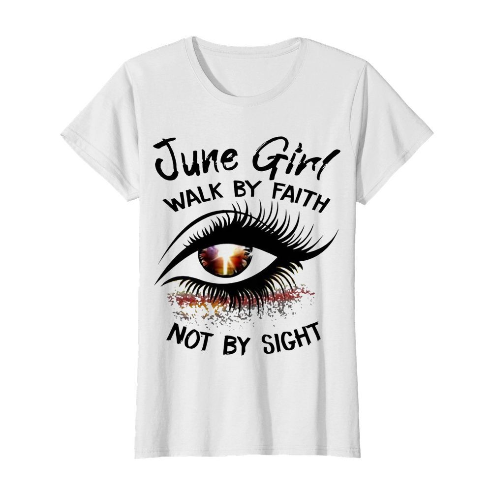 Eye June Girl Walk By Faith Not By Sight  Classic Women's T-shirt