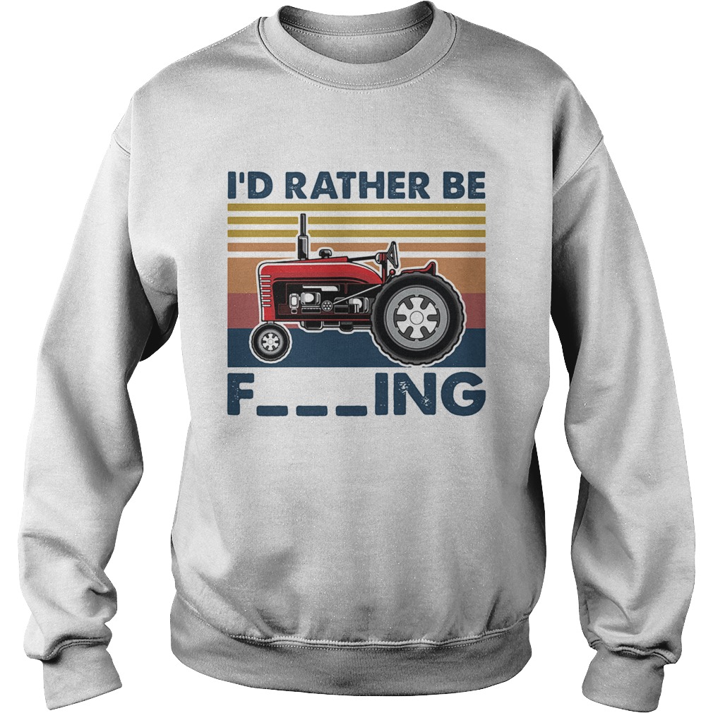 Farm vehicle Id rather be fucking vintage  Sweatshirt