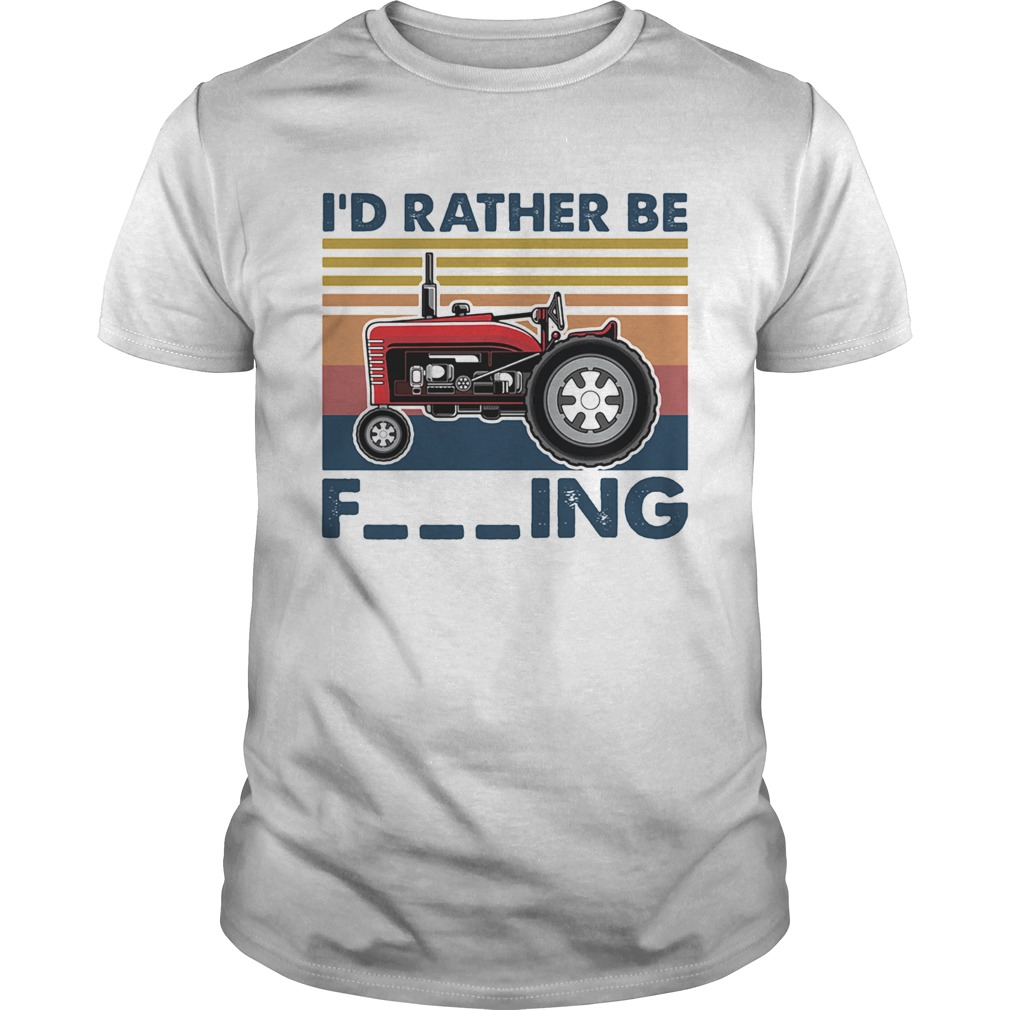 Farm vehicle Id rather be fucking vintage shirt