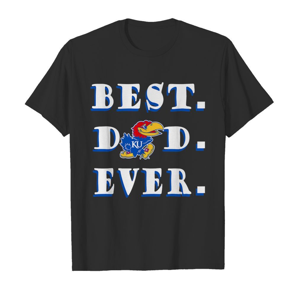 Farther's Day Best Dad Kansas Jayhawks Ever shirt